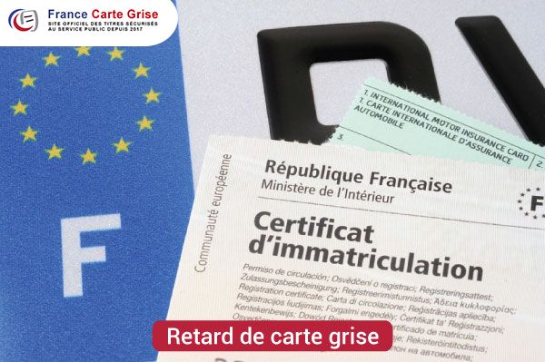 Que faire en cas de retard de carte grise ?